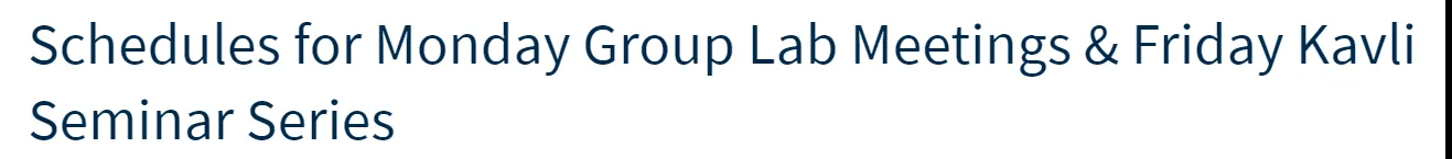 Schedules for Monday Group Lab Meetings & Friday Kavli Seminar Series 