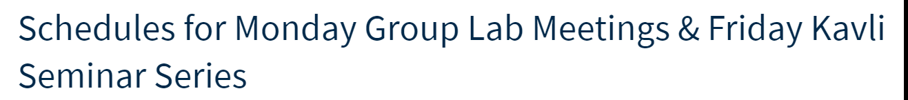 Schedules for Monday Group Lab Meetings & Friday Kavli Seminar Series 